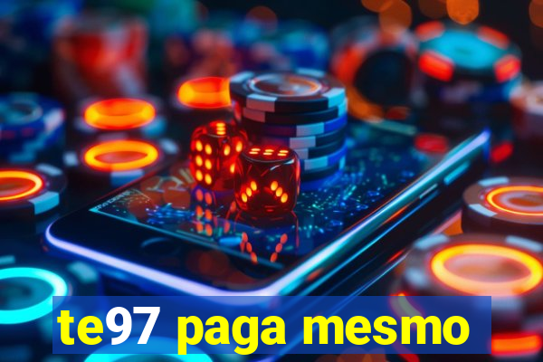 te97 paga mesmo